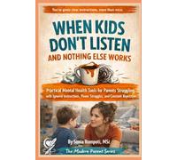 When Kids Don’t Listen and Nothing Else Works: Practical Mental Health Tools for Parents Struggling with Ignored Instructions, Power Struggles, and ... Parent: Practical Tools for Everyday Life)