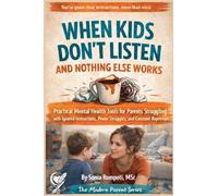 When Kids Don't Listen and Nothing Else Works: Practical Mental Health Tools for Parents Struggling with Ignored Instructions, and Power Struggles. (2)