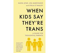 When Kids Say They'Re TRANS : A Guide for Thoughtful Parents