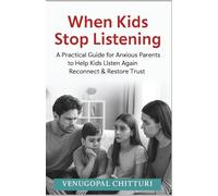 When Kids Stop Listening: A Practical Guide for Anxious Parents to Help Kids Listen Again, Reconnect & Restore Trust (PARENTING BOOKS SERIES)