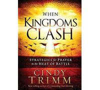 When Kingdoms Clash: Strategies for Prayer in the Heat of Battle