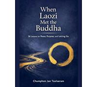 When Laozi Met the Buddha: 1 (36 Lessons on Peace, Purpose, and Letting Go)