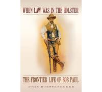 When Law Was in the Holster: The Frontier Life of Bob Paul