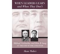 When Leaders Learn and When They Don't: Mikhail Gorbachev and Kim Il Sung at the End of the Cold War (Suny Series in Global Politics)