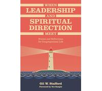 When Leadership and Spiritual Direction Meet: Stories and Reflections for Congregational Life