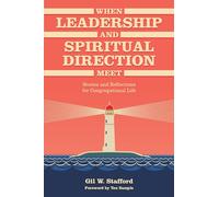 When Leadership and Spiritual Direction Meet: Stories and Reflections for Congregational Life