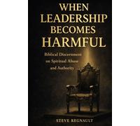 When Leadership Becomes Harmful: Biblical Discernment on Spiritual Abuse and Authority (End Times Discernment Series)