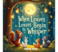 When Leaves Begin to Whisper: A Cozy Forest Story About Friendship and the Magic of Fall