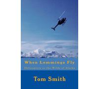 When Lemmings Fly: Helicopters in the Wilds of Alaska: Volume 2 (Taking Flight)
