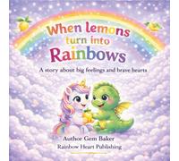 When lemons turn into rainbows: A little story about big feelings (Luna & Dex Big Feelings Series for Children)
