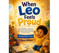 When Leo Feels Proud: I Did It All By Myself A Joyful Story to Help Toddlers Celebrate Achievements, Build Confidence, and Feel Proud of Who They Are for Children (Big Feelings with Leo)