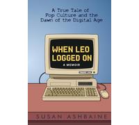 When Leo Logged On: A True Tale of Pop Culture and the Dawn of the Digital Age