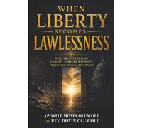 When Liberty Becomes Lawlessness: A Christian Call to Repentance, Discernment, Civic Responsibility, and National Renewal (ENDTIME BOOKS)