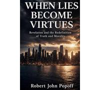 WHEN LIES BECOME VIRTUES: Revelation and the Redefinition of Truth and Morality