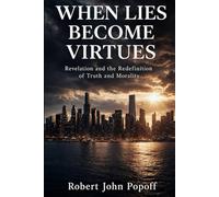 WHEN LIES BECOME VIRTUES: Revelation and the Redefinition of Truth and Morality