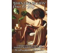 When Life Be Lifin’… Peace Be Still: A Guided Mindfulness Journal for Calming Your Mind in Chaotic Seasons: Guided Prompts to Quiet Your Thoughts, Release Stress, and Breathe Again