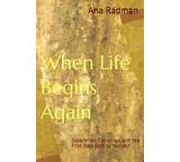 When Life Begins Again: Separation, Transition, and the First Step Back to Yourself (The Inner Map - Psychological guidance for relationships, transition, and inner growth)