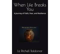 When Life Breaks You: A Journey of Faith, Fear, and Resilience