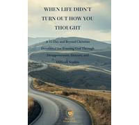 When Life Didn’t Turn Out How You Thought: A 31-Day and Beyond Christian Devotional for Trusting God Through Disappointment, Detours, and Difficult Seasons