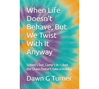 When Life Doesn’t Behave, But We Twist With It Anyway: School’s Out, Camp’s In - And the Chaos Doesn’t Take a Holiday (The Twisty Series)