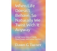 When Life Doesn’t Behave, So Naturally We Twist With It Anyway: A Final Twisty Story of Family, Chaos, Camps, and Coming Together (The Twisty Series)