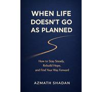 When Life Doesn’t Go As Planned: How to Stay Steady, Rebuild Hope, and Find Your Way Forward