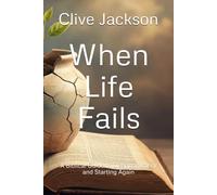 When Life Fails: A Biblical Guide to Disappointment and Starting Again