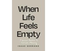 When Life Feels Empty: 7 Ancient Practices to Cultivate Meaning