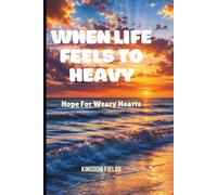 WHEN LIFE FEELS TOO HEAVY: Hope For Weary Hearts: 7 (Hope & Healing Series)