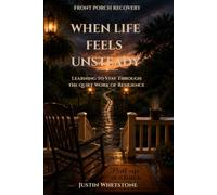 WHEN LIFE FEELS UNSTEADY: Learning to Stay Through the Quiet Work of Resilience (Front porch recovery series)