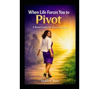When Life Forces You to Pivot: A Reset Guide for Starting Again (The Reset Trilogy)