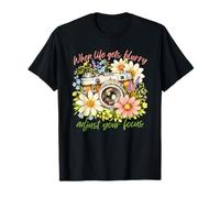 When Life Gets Blurry Adjust Your Focus Camera Floral T-Shirt