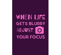 When Life Gets Blurry Adjust Your Focus: Funky Professional Photographers Notebook For The Sassy Sophisticated Snapper
