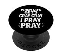 When Life Get's Cray Cray I Pray Pray Christian Faith PopSockets Adhesive PopGrip