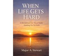 WHEN LIFE GETS HARD: A Devotional For Tired Souls Holding On To Faith