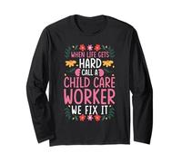 When Life GETS Hard Call A Child Care Worker Long Sleeve T-Shirt