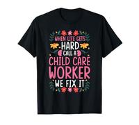 When Life GETS Hard Call A Child Care Worker T-Shirt