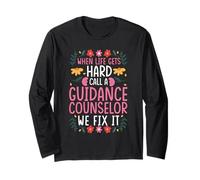 When Life GETS Hard, Call A Guidance Counselor Long Sleeve T-Shirt