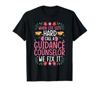 When Life GETS Hard, Call A Guidance Counselor T-Shirt