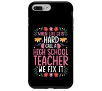 WHEN LIFE GETS HARD CALL A HIGH SCHOOL TEACHER Case for iPhone 7 Plus/8 Plus
