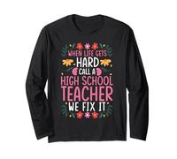When Life GETS Hard Call A HIGH School Teacher Long Sleeve T-Shirt