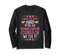 When Life GETS Hard Call A Rehab Counselor Long Sleeve T-Shirt