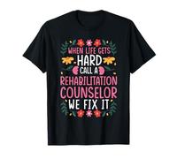 When Life GETS Hard Call A Rehab Counselor T-Shirt