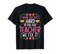 When Life GETS Hard Call A Teacher T-Shirt
