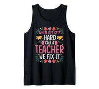 When Life GETS Hard Call A Teacher Tank Top