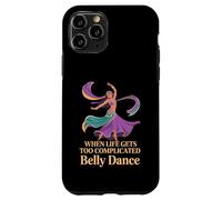 When Life Gets Too Complicated Belly Dance - Case for iPhone 11 Pro