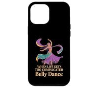 When Life Gets Too Complicated Belly Dance - Case for iPhone 12 Pro Max