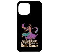 When Life Gets Too Complicated Belly Dance - Case for iPhone 13 Pro Max