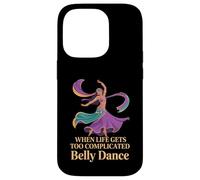 When Life Gets Too Complicated Belly Dance - Case for iPhone 14 Pro