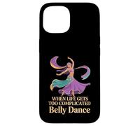 When Life Gets Too Complicated Belly Dance - Case for iPhone 15